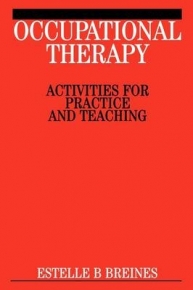 OCCUPATIONAL THERAPY ACTIVITIES ACTIVITIES FOR PRACTICE AND TEACHING