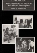 MY CHILDREN MY AFRICA AND SELECTED SHORTER PLAYS