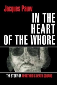IN THE HEART OF THE WHORE THE STORY OF APARTHEIDS DEATH SQUADS