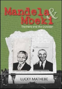 MANDELA AND MBEKI THE HERO AND THE OUTSIDER