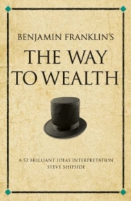 BENJAMIN FRANKLINS THE WAY TO WEALTH