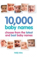 10 000 BABY NAMES: HOW TO CHOOSE THE BEST NAME FOR YOUR BABY