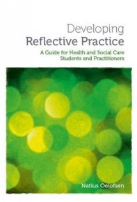 DEVELOPING REFLECTIVE PRACTICE A GUIDE FOR STUDENTS AND PRACTITIONERS OF HEALTH AND SOCIAL CARE