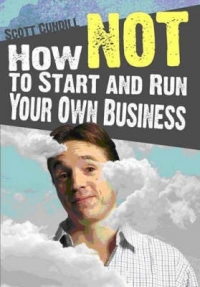 HOW NOT TO START AND RUN YOUR OWN BUSINESS
