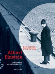 ALBERT EINSTEIN: CHIEF ENGINEER OF THE UNIVERSE: EINSTEINS LIFE AND WORK IN CONTEXT AND DOCUMEN