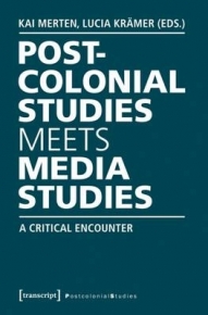 POSTCOLONIAL STUDIES MEETS MEDIA STUDIES A CRITICAL ENCOUNTER
