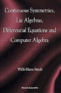 CONTINUOUS SYMMETRIES LIE ALGEBRAS DIFFERENTIAL EQUATIONS AND COMPUTER ALGEBRA