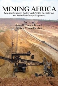 MINING AFRICA LAW ENVIRONMENT SOCIETY AND POLITICS IN HISTORICAL AND MULTIDISCIPLINARY PERSPECTIVES